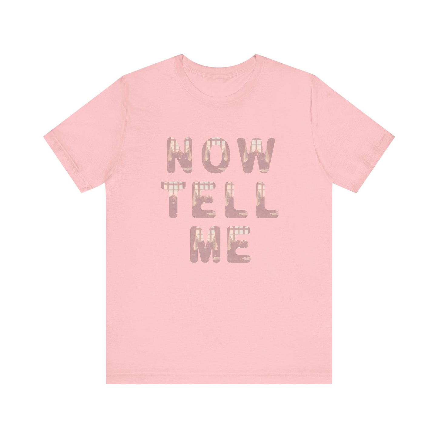Now Tell Me T-Shirt