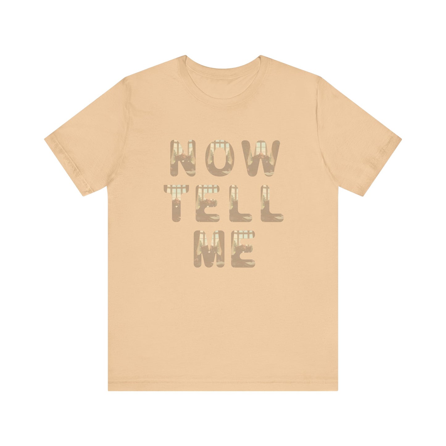 Now Tell Me T-Shirt