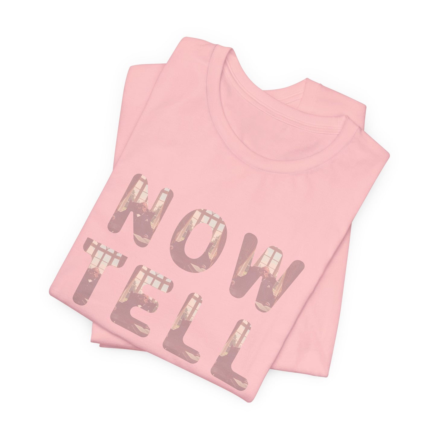 Now Tell Me T-Shirt