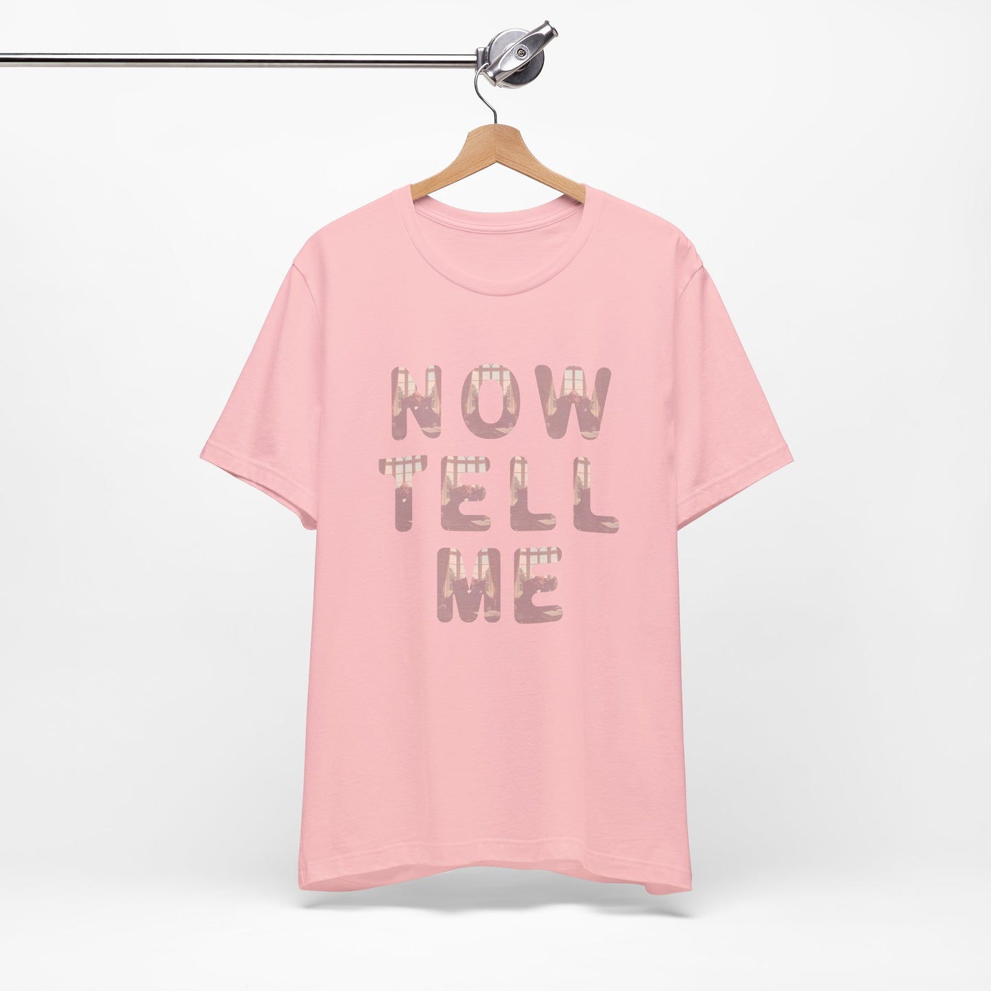Now Tell Me T-Shirt