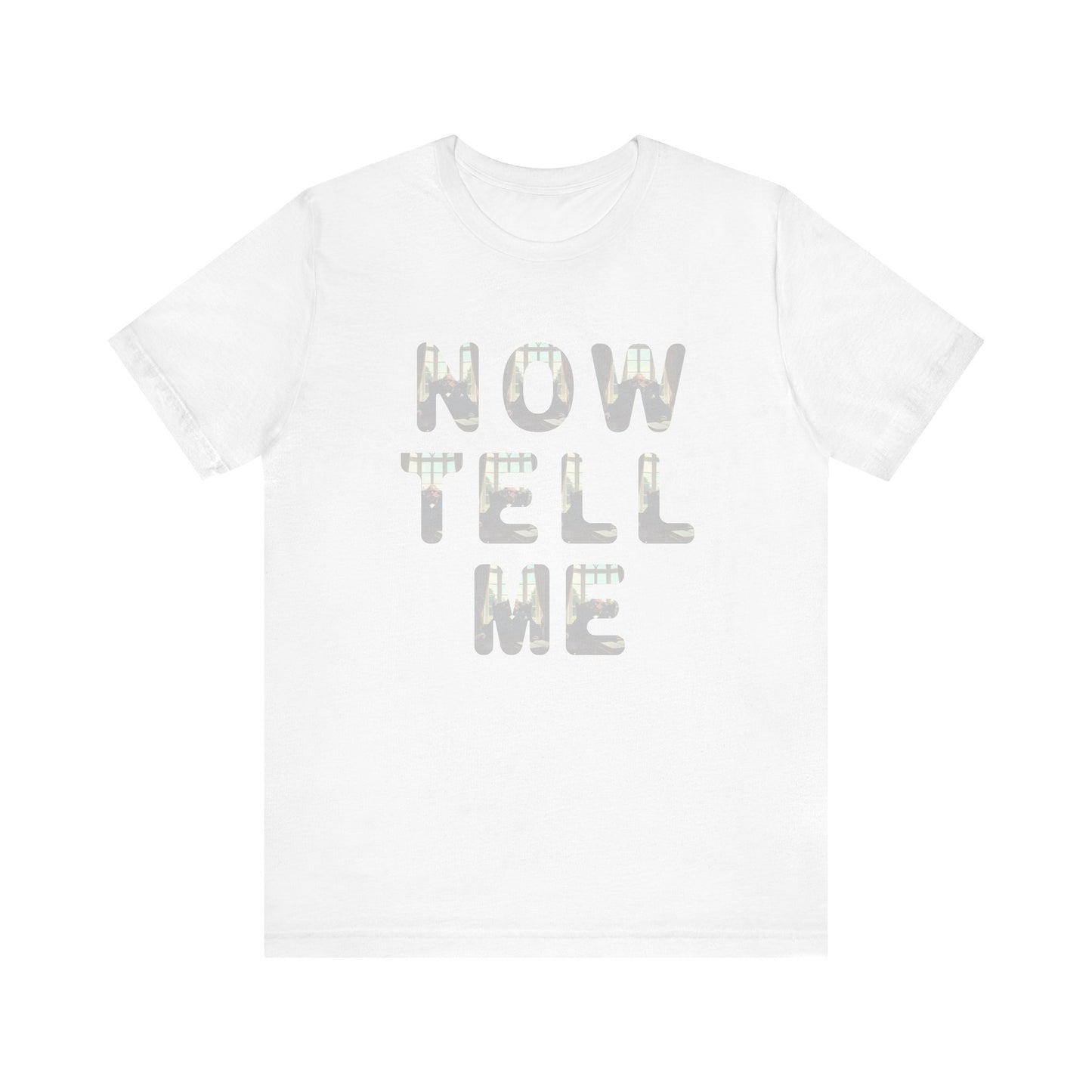 Now Tell Me T-Shirt