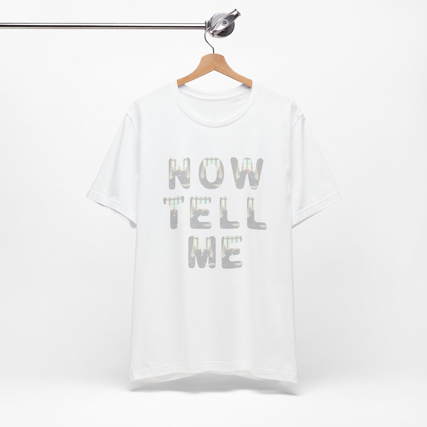 Now Tell Me T-Shirt