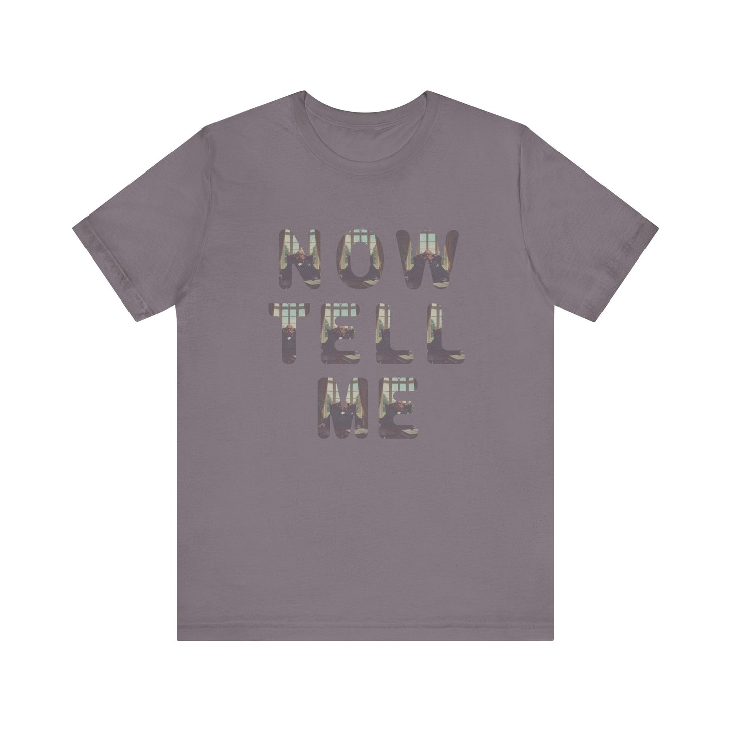 Now Tell Me T-Shirt
