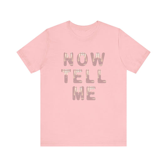 Now Tell Me T-Shirt
